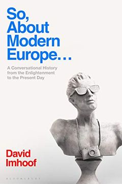 portada So, About Modern Europe. A Conversational History From the Enlightenment to the Present day (in English)