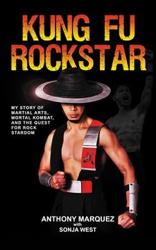 Kung Fu Rockstar: My Story of Martial Arts, Mortal Kombat, and the Quest for Rock Stardom (en Inglés)