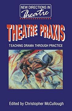 portada Theatre Praxis: Teaching Drama Through Practice (New Directions in Theatre) 