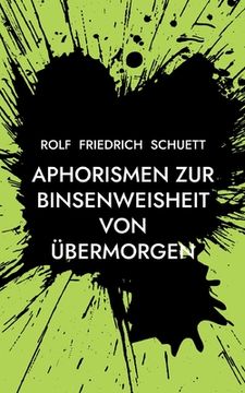 portada Aphorismen zur Binsenweisheit von übermorgen: Sozialphilosophische Kurzschrift (in German)