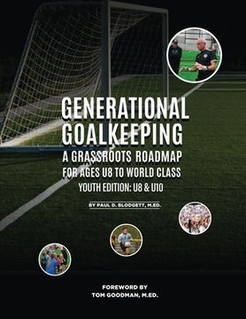portada Generational Goalkeeping: A Grassroots Roadmap for Ages U8 to World Class (Youth Edition: U8 - U10) (en Inglés)