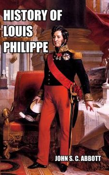 portada History of Louis Philippe: King of the French (in English)