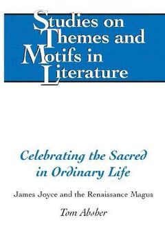 portada Celebrating the Sacred in Ordinary Life: James Joyce and the Renaissance Magus (Studies on Themes and Motifs in Literature)