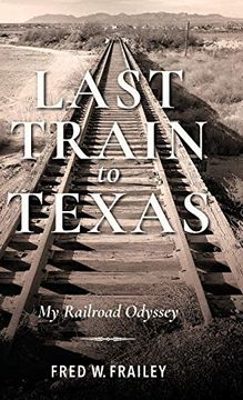 portada Last Train to Texas: My Railroad Odyssey (Railroads Past and Present) (en Inglés)