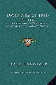portada david wilmot, free-soiler: a biography of the great advocate of the wilmot proviso (en Inglés)