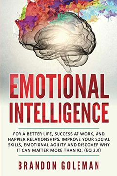 portada Emotional Intelligence: For a Better Life, Success at Work, and Happier Relationships. Improve Your Social Skills, Emotional Agility and Discover why it can Matter More Than iq. (eq 2. 0) (en Inglés)