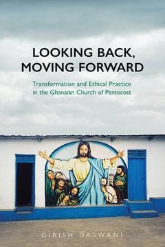 portada Looking Back, Moving Forward: Transformation and Ethical Practice in the Ghanaian Church of Pentecost (Anthropological Horizons)