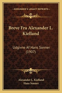 portada Breve Fra Alexander L. Kielland: Udgivne Af Hans Sonner (1907) (en Danés)