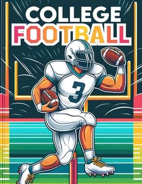 College Football: Dive into the Heart of the Game with Each Page Featuring Iconic College Teams and Thrilling Gridiron Action, Ready for (en Inglés)