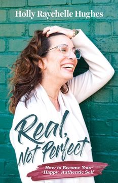 portada Real, Not Perfect How to Become Your Happy, Authentic Self (in English)