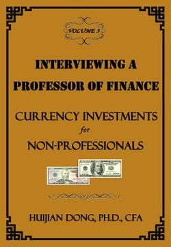 portada Interviewing a Professor of Finance: Currency Investments for Non-Professionals: Vol. 3 of the Interviewing a Professor of Finance Series (en Inglés)