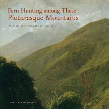 portada Fern Hunting Among These Picturesque Mountains: Frederic Edwin Church in Jamaica (The Olana Collection) (en Inglés)