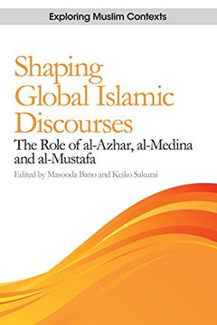 portada Shaping Global Islamic Discourses: The Role of Al-Azhar, Al-Medina and Al-Mustafa (en Inglés)