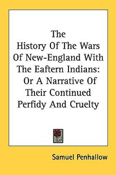 portada the history of the wars of new-england with the eaftern indians: or a narrative of their continued perfidy and cruelty