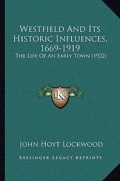 portada westfield and its historic influences, 1669-1919: the life of an early town (1922) the life of an early town (1922)