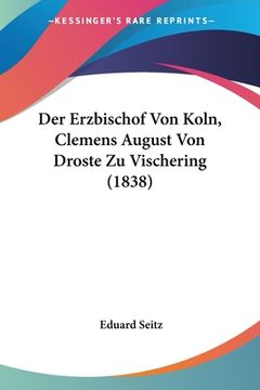 portada Der Erzbischof Von Koln, Clemens August Von Droste Zu Vischering (1838) (en Alemán)