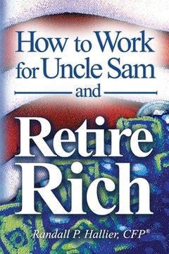 portada How to Work for Uncle Sam and Retire Rich (in English)