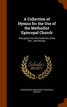 portada A Collection of Hymns for the Use of the Methodist Episcopal Church: Principally From the Collection of the Rev. John Wesley (en Inglés)