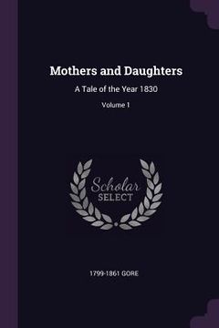portada Mothers and Daughters: A Tale of the Year 1830; Volume 1 (en Inglés)