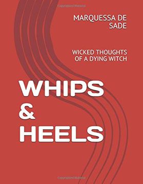 portada Whips & Heels: Wicked Thoughts of a Dying Witch (en Inglés)