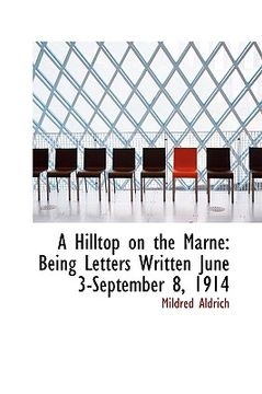 portada a hilltop on the marne: being letters written june 3-september 8, 1914