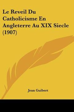portada Le Reveil Du Catholicisme En Angleterre Au XIX Siecle (1907) (en Francés)