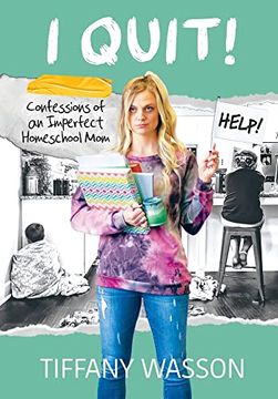 portada I Quit! Confessions of an Imperfect Homeschool mom (0) (in English)