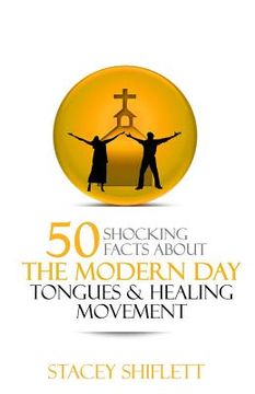portada Modern Day Tongues and Healing: 50 Shocking Facts (en Inglés)