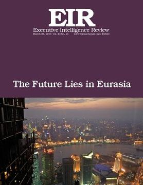 portada The Future Lies in Eurasia: Executive Intelligence Review; Volume 43, Issue 13 (in English)