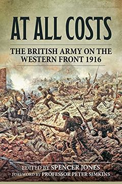 portada At All Costs: The British Army on the Western Front 1916