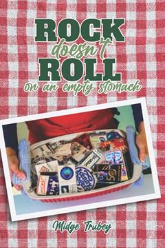 portada Rock Doesn'T Roll on an Empty Stomach: Stories and Recipes From a Rockin'Cook'S Journey Fueling America'S Biggest Touring Bands of the 70'S and 80'St (en Inglés)