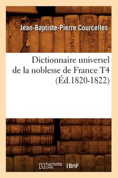 portada Dictionnaire Universel de la Noblesse de France T4 (Éd.1820-1822) (en Francés)