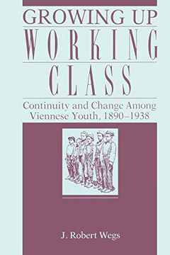 portada Growing up Working Class: Continuity and Change Among Viennese Youth, 1890-1938 