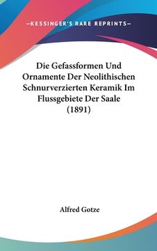 portada Die Gefassformen Und Ornamente Der Neolithischen Schnurverzierten Keramik Im Flussgebiete Der Saale (1891) (en Alemán)