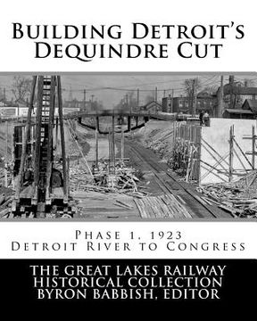 portada Building Detroit's Dequindre Cut, Phase 1, 1923: Detroit River to Congress Street (en Inglés)