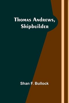 portada Thomas Andrews, Shipbuilder (en Inglés)