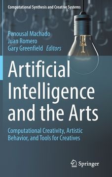 portada Artificial Intelligence and the Arts: Computational Creativity, Artistic Behavior, and Tools for Creatives (Computational Synthesis and Creative Systems) [Hardcover ] 