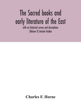portada The sacred books and early literature of the East; with an historical survey and descriptions (Volume V) Ancient Arabia (en Inglés)