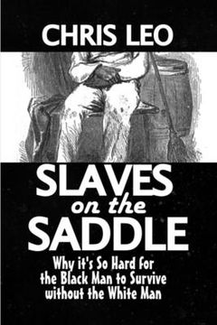 portada Slaves on the Saddle: Why It's so Hard for the Black man to Survive without the White Man (en Inglés)