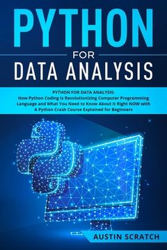 portada Python for Data Analysis: How The Python Coding Is Revolutionizing Computer Programming Language and What You Need to Know About It Right NOW wi (en Inglés)