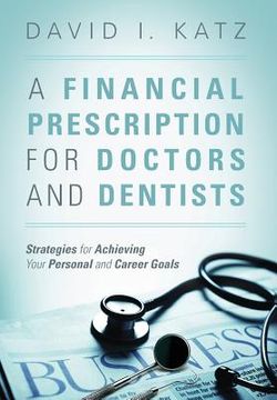 portada A Financial Prescription for Doctors and Dentists: Strategies for Achieving Your Personal and Career Goals (in English)
