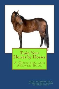 portada train your horses by horses (en Inglés)