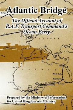 portada atlantic bridge: the official account of r.a.f. transport command's ocean ferry (en Inglés)
