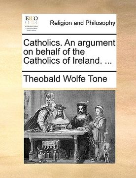 portada catholics. an argument on behalf of the catholics of ireland. ... (en Inglés)