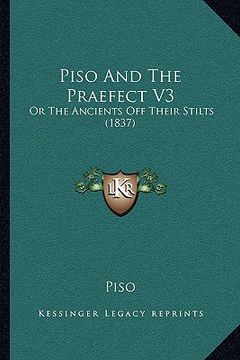 portada piso and the praefect v3: or the ancients off their stilts (1837) (en Inglés)