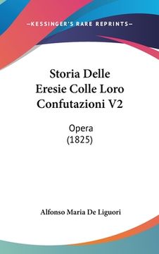 portada Storia Delle Eresie Colle Loro Confutazioni V2: Opera (1825) (in Italian)