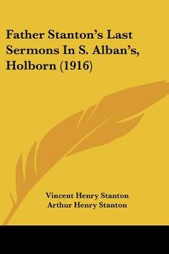 portada father stanton's last sermons in s. alban's, holborn (1916) (en Inglés)