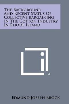 portada the background and recent status of collective bargaining in the cotton industry in rhode island