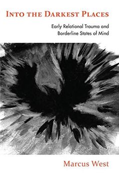 portada Into the Darkest Places: Early Relational Trauma and Borderline States of Mind (en Inglés)