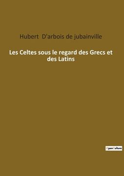 portada Les Celtes sous le regard des Grecs et des Latins (en Francés)